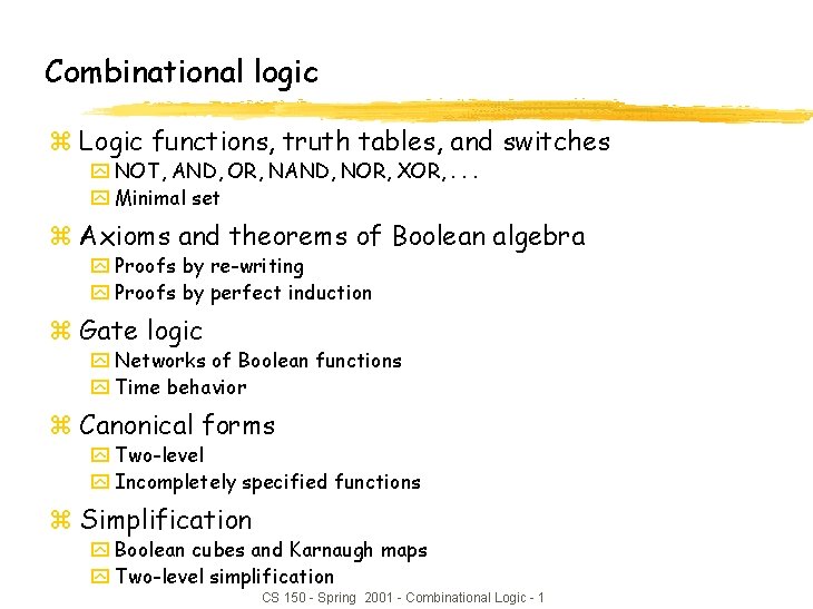 Combinational logic z Logic functions, truth tables, and switches y NOT, AND, OR, NAND,