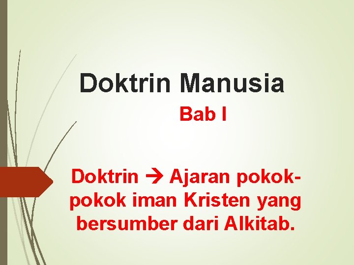 Doktrin Manusia Bab I Doktrin Ajaran pokok iman Kristen yang bersumber dari Alkitab. 