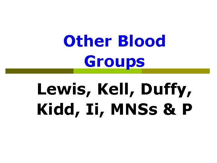 Other Blood Groups Lewis, Kell, Duffy, Kidd, Ii, MNSs & P 