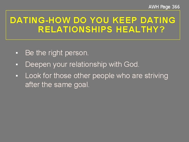 AWH Page 366 DATING-HOW DO YOU KEEP DATING RELATIONSHIPS HEALTHY? ▪ Be the right