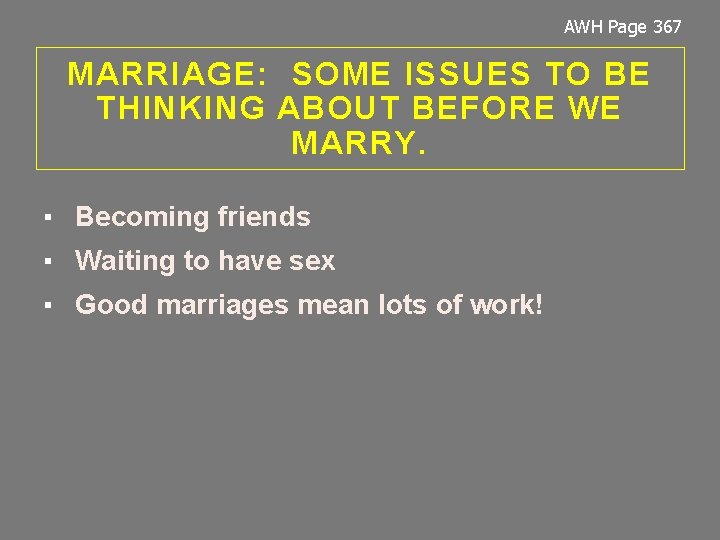 AWH Page 367 MARRIAGE: SOME ISSUES TO BE THINKING ABOUT BEFORE WE MARRY. ▪