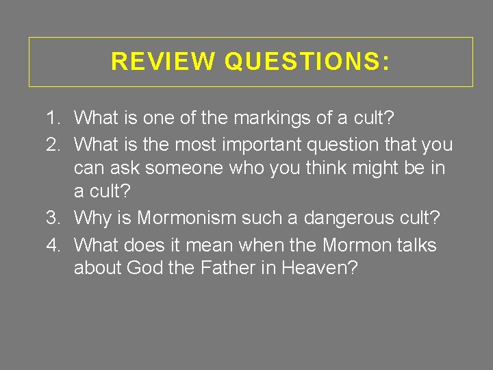 REVIEW QUESTIONS: 1. What is one of the markings of a cult? 2. What