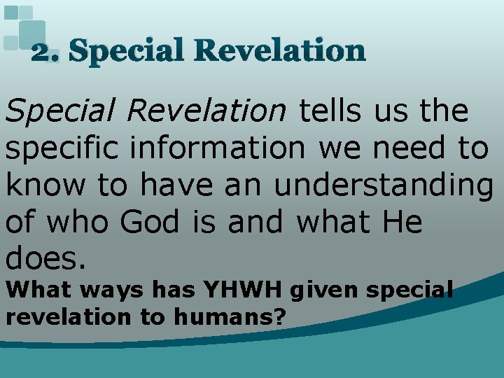 2. Special Revelation tells us the specific information we need to know to have