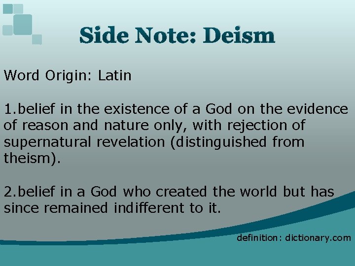 Side Note: Deism Word Origin: Latin 1. belief in the existence of a God