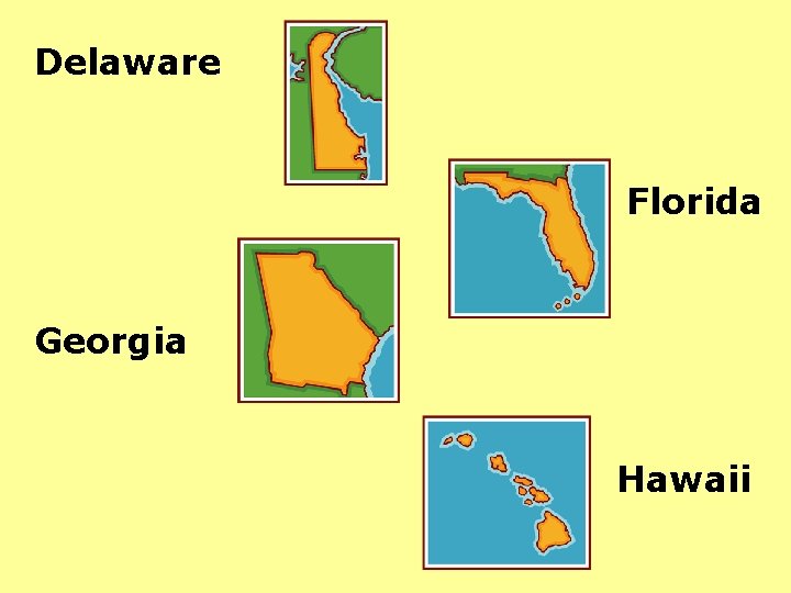 Delaware Florida Georgia Hawaii 