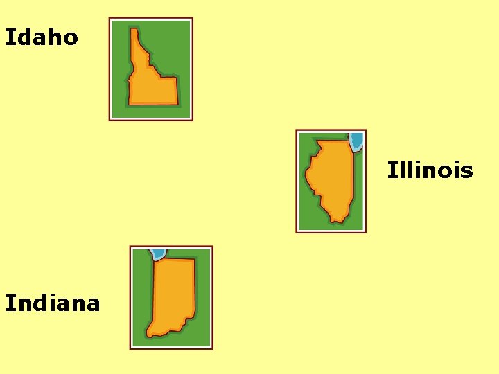 Idaho Illinois Indiana 