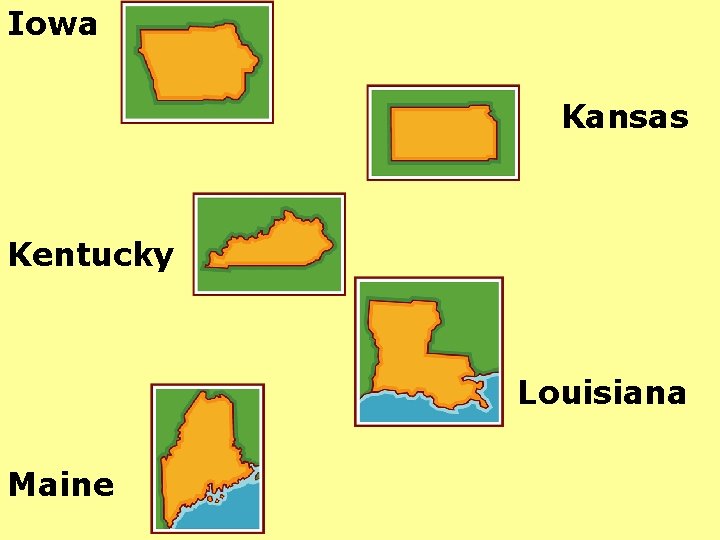 Iowa Kansas Kentucky Louisiana Maine 