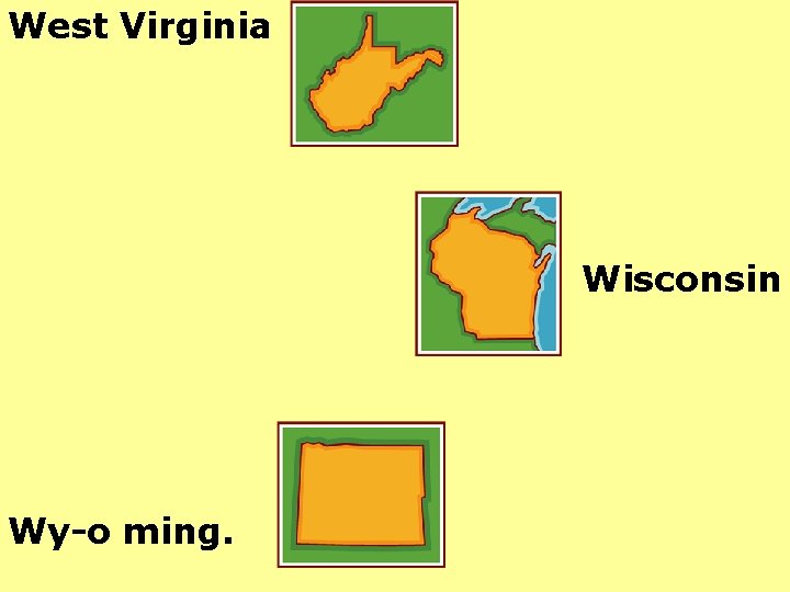 West Virginia Wisconsin Wy-o ming. 