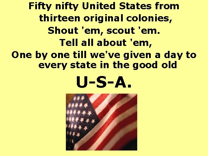 Fifty nifty United States from thirteen original colonies, Shout 'em, scout 'em. Tell about