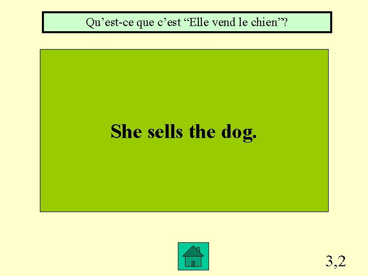 Qu’est-ce que c’est “Elle vend le chien”? She sells the dog. 3, 2 