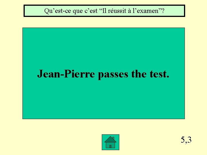 Qu’est-ce que c’est “Il réussit à l’examen”? Jean-Pierre passes the test. 5, 3 