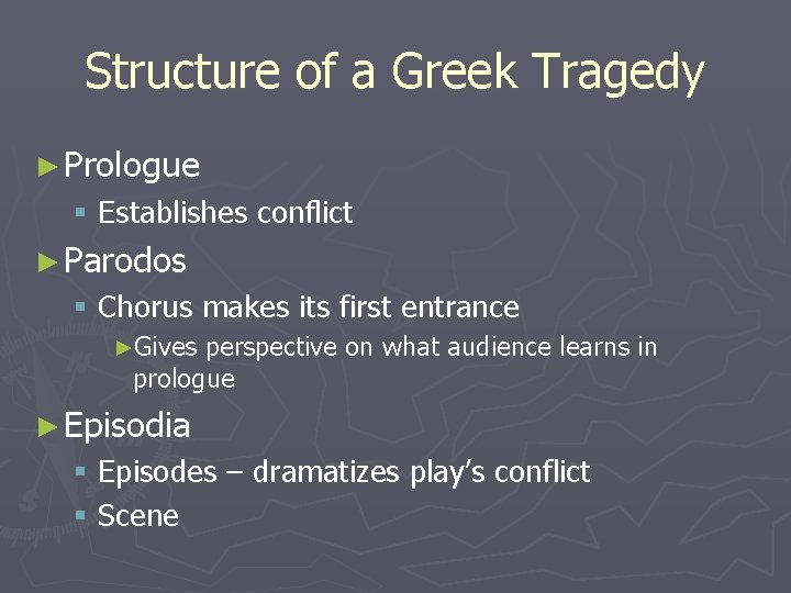 Structure of a Greek Tragedy ► Prologue § Establishes conflict ► Parodos § Chorus