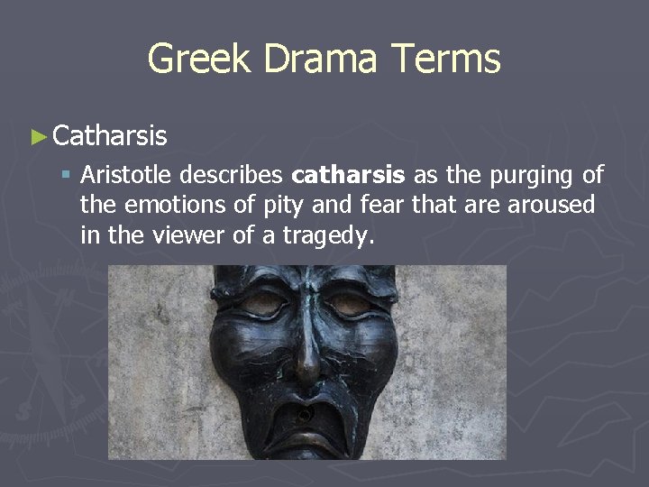 Greek Drama Terms ► Catharsis § Aristotle describes catharsis as the purging of the