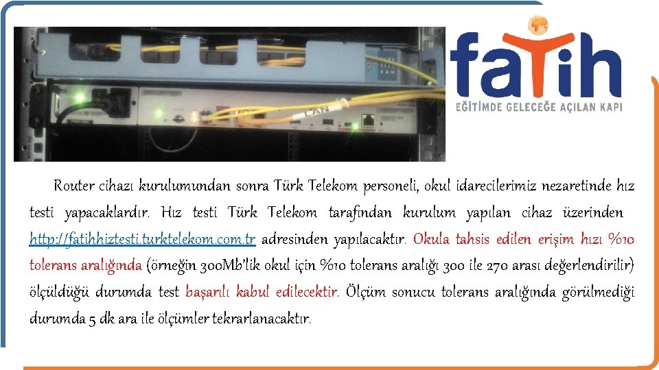 Router cihazı kurulumundan sonra Türk Telekom personeli, okul idarecilerimiz nezaretinde hız testi yapacaklardır. Hız