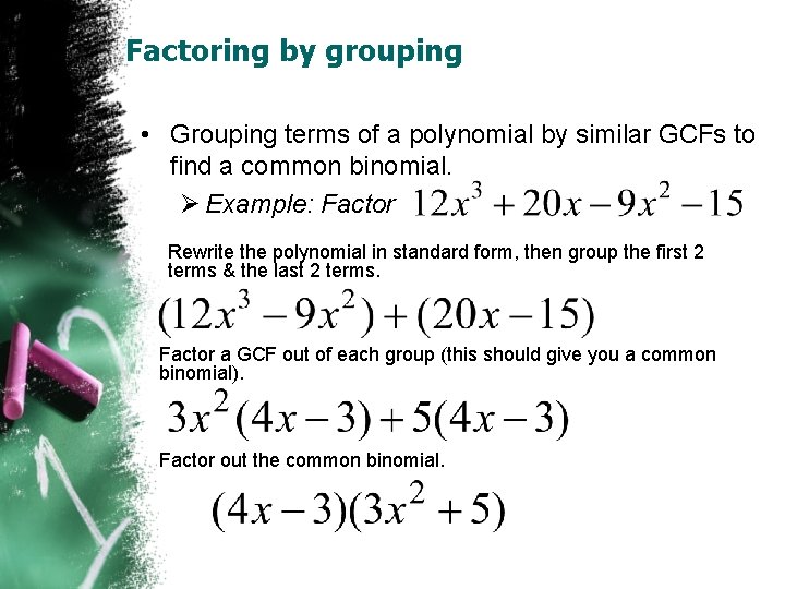 Factoring by grouping • Grouping terms of a polynomial by similar GCFs to find