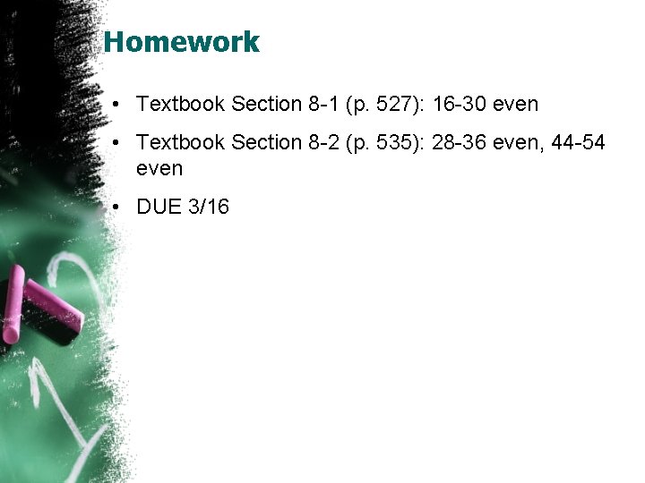 Homework • Textbook Section 8 -1 (p. 527): 16 -30 even • Textbook Section