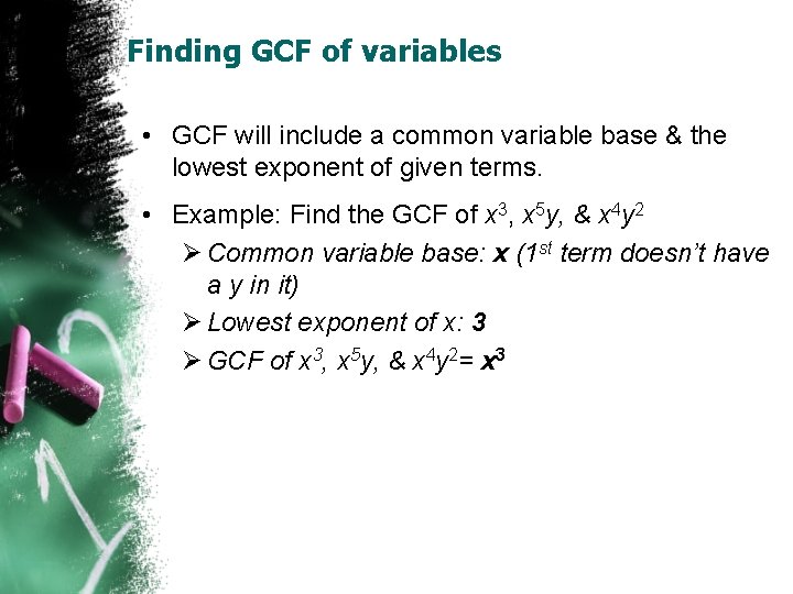 Finding GCF of variables • GCF will include a common variable base & the