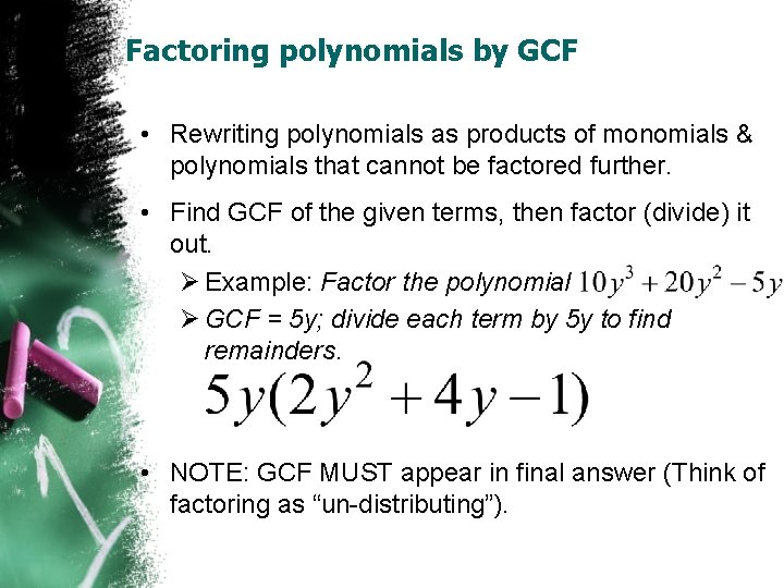 Factoring polynomials by GCF • Rewriting polynomials as products of monomials & polynomials that