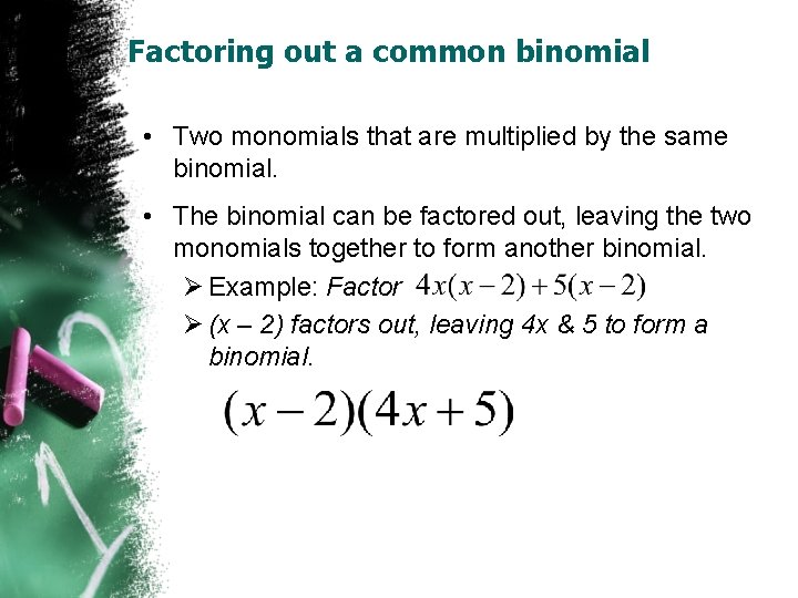 Factoring out a common binomial • Two monomials that are multiplied by the same