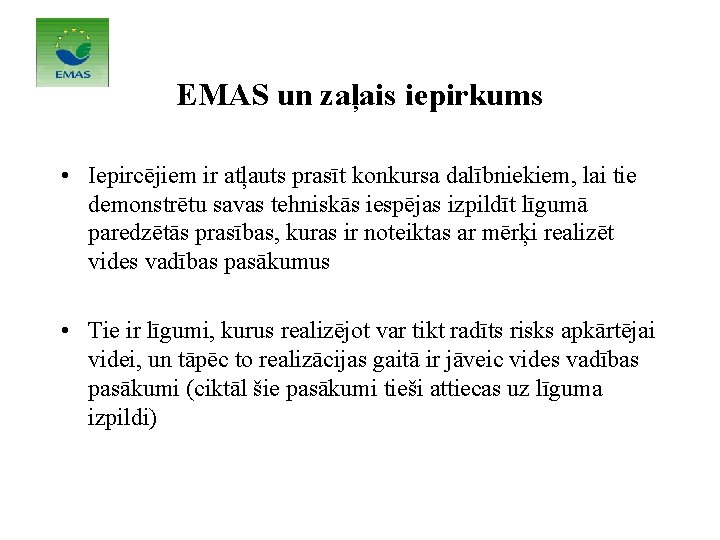 EMAS un zaļais iepirkums • Iepircējiem ir atļauts prasīt konkursa dalībniekiem, lai tie demonstrētu EMAS un zaļais iepirkums • Iepircējiem ir atļauts prasīt konkursa dalībniekiem, lai tie demonstrētu