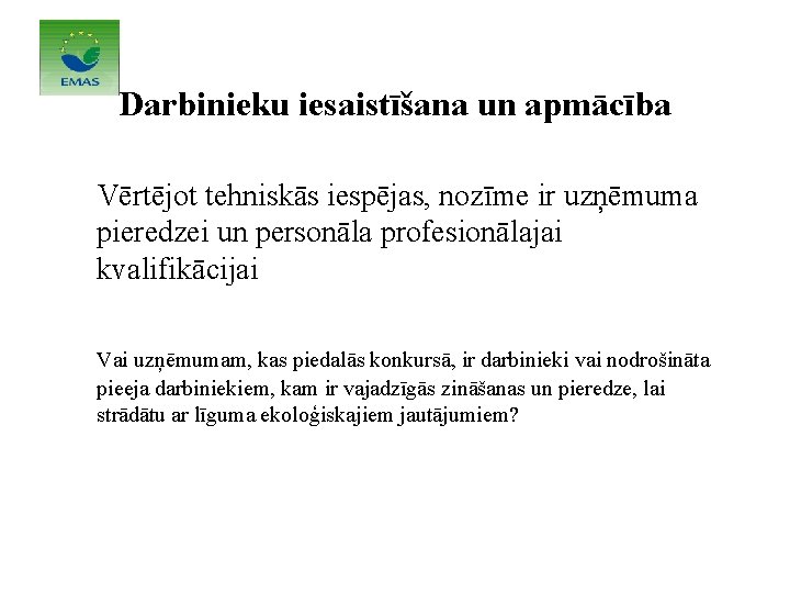Darbinieku iesaistīšana un apmācība Vērtējot tehniskās iespējas, nozīme ir uzņēmuma pieredzei un personāla profesionālajai Darbinieku iesaistīšana un apmācība Vērtējot tehniskās iespējas, nozīme ir uzņēmuma pieredzei un personāla profesionālajai