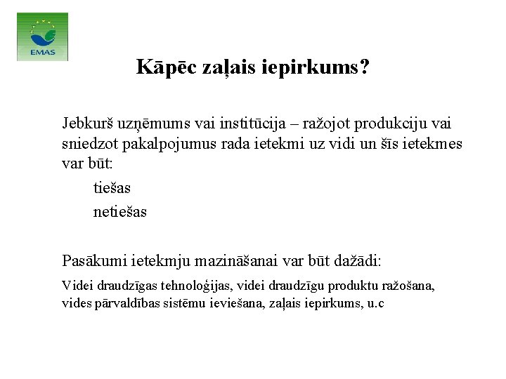 Kāpēc zaļais iepirkums? Jebkurš uzņēmums vai institūcija – ražojot produkciju vai sniedzot pakalpojumus rada Kāpēc zaļais iepirkums? Jebkurš uzņēmums vai institūcija – ražojot produkciju vai sniedzot pakalpojumus rada
