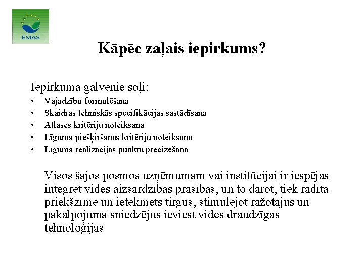 Kāpēc zaļais iepirkums? Iepirkuma galvenie soļi: • • • Vajadzību formulēšana Skaidras tehniskās specifikācijas Kāpēc zaļais iepirkums? Iepirkuma galvenie soļi: • • • Vajadzību formulēšana Skaidras tehniskās specifikācijas