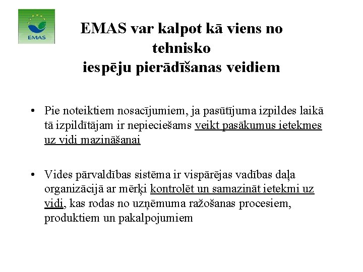 EMAS var kalpot kā viens no tehnisko iespēju pierādīšanas veidiem • Pie noteiktiem nosacījumiem, EMAS var kalpot kā viens no tehnisko iespēju pierādīšanas veidiem • Pie noteiktiem nosacījumiem,