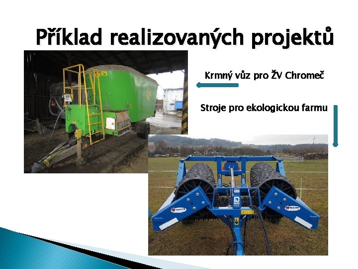 Příklad realizovaných projektů Krmný vůz pro ŽV Chromeč Stroje pro ekologickou farmu 