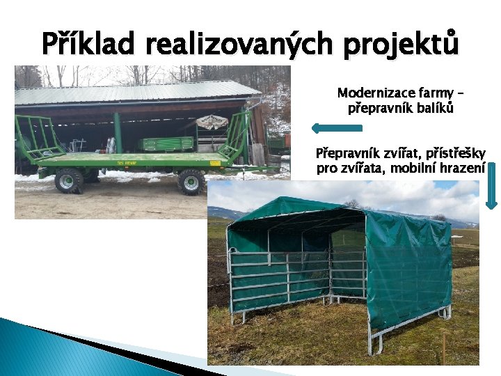 Příklad realizovaných projektů Modernizace farmy – přepravník balíků Přepravník zvířat, přístřešky pro zvířata, mobilní