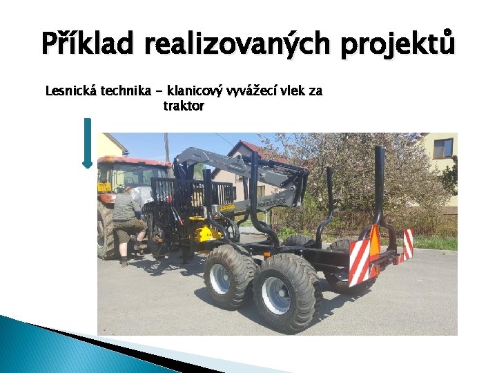 Příklad realizovaných projektů Lesnická technika - klanicový vyvážecí vlek za traktor 