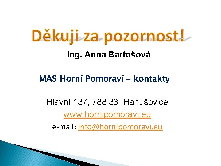 Ing. Anna Bartošová MAS Horní Pomoraví – kontakty Hlavní 137, 788 33 Hanušovice www.