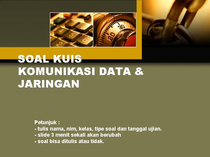 SOAL KUIS KOMUNIKASI DATA & JARINGAN Petunjuk : - tulis nama, nim, kelas, tipe