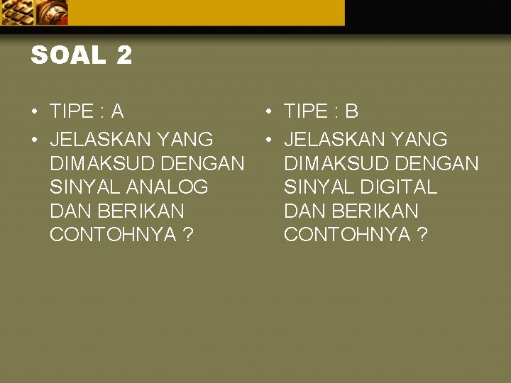 SOAL 2 • TIPE : A • TIPE : B • JELASKAN YANG DIMAKSUD