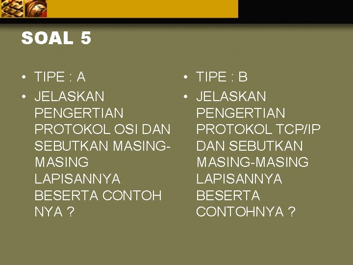 SOAL 5 • TIPE : A • TIPE : B • JELASKAN PENGERTIAN PROTOKOL