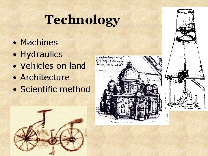 Technology • • • Machines Hydraulics Vehicles on land Architecture Scientific method Technology • • • Machines Hydraulics Vehicles on land Architecture Scientific method