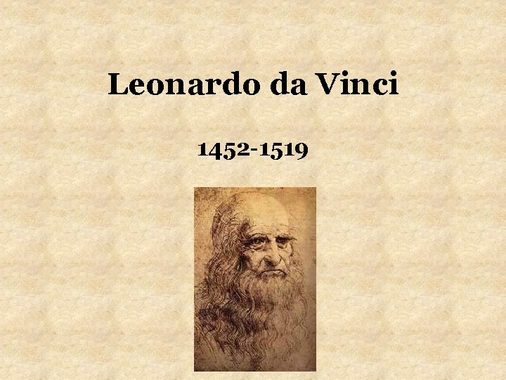 Leonardo da Vinci 1452 -1519 Leonardo da Vinci 1452 -1519