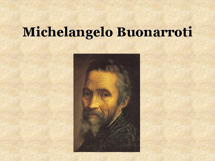 Michelangelo Buonarroti Michelangelo Buonarroti
