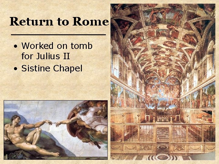 Return to Rome • Worked on tomb for Julius II • Sistine Chapel Return to Rome • Worked on tomb for Julius II • Sistine Chapel