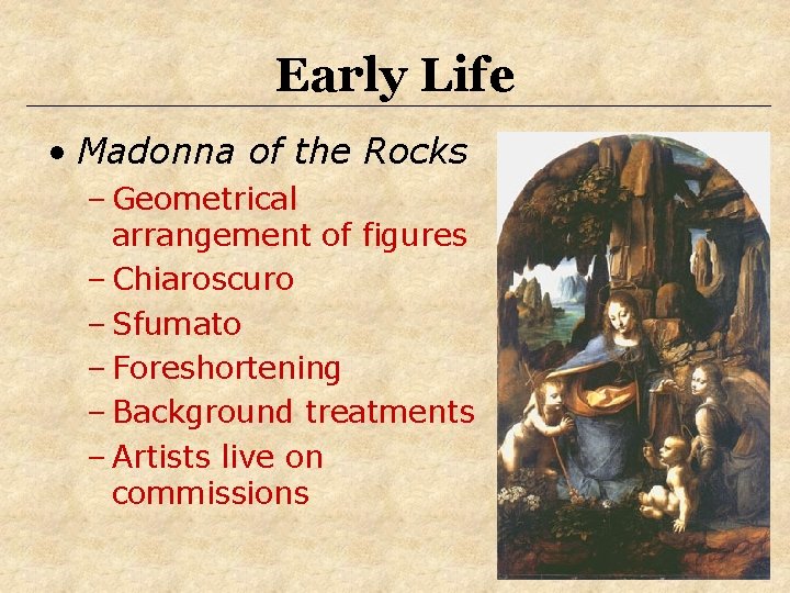 Early Life • Madonna of the Rocks – Geometrical arrangement of figures – Chiaroscuro Early Life • Madonna of the Rocks – Geometrical arrangement of figures – Chiaroscuro