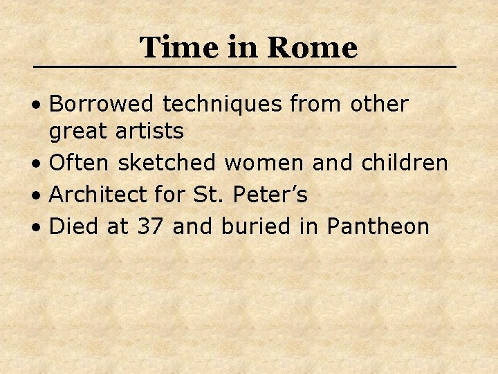 Time in Rome • Borrowed techniques from other great artists • Often sketched women Time in Rome • Borrowed techniques from other great artists • Often sketched women