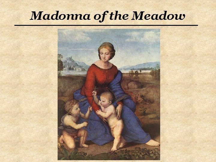 Madonna of the Meadow Madonna of the Meadow