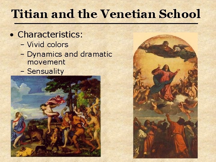 Titian and the Venetian School • Characteristics: – Vivid colors – Dynamics and dramatic Titian and the Venetian School • Characteristics: – Vivid colors – Dynamics and dramatic