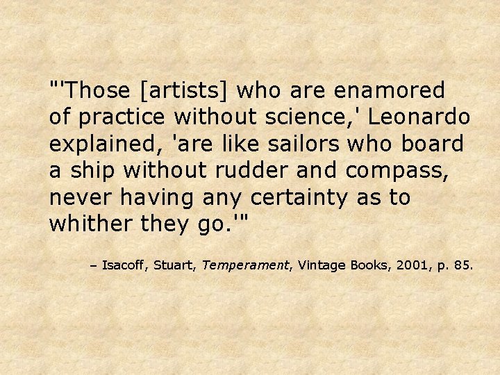 "'Those [artists] who are enamored of practice without science, ' Leonardo explained, 'are like