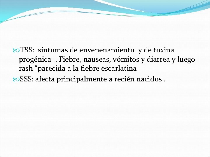  TSS: síntomas de envenenamiento y de toxina progénica. Fiebre, nauseas, vómitos y diarrea