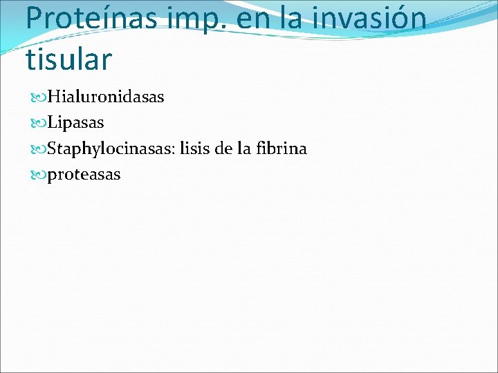 Proteínas imp. en la invasión tisular Hialuronidasas Lipasas Staphylocinasas: lisis de la fibrina proteasas