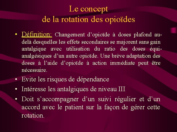 Le concept de la rotation des opioïdes • Définition: Changement d’opioïde à doses plafond