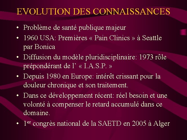 EVOLUTION DES CONNAISSANCES • Problème de santé publique majeur • 1960 USA: Premières «