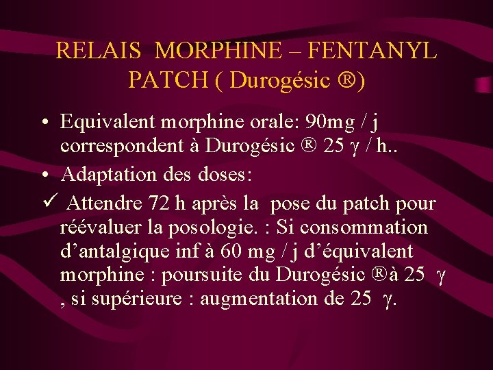 RELAIS MORPHINE – FENTANYL PATCH ( Durogésic ) • Equivalent morphine orale: 90 mg