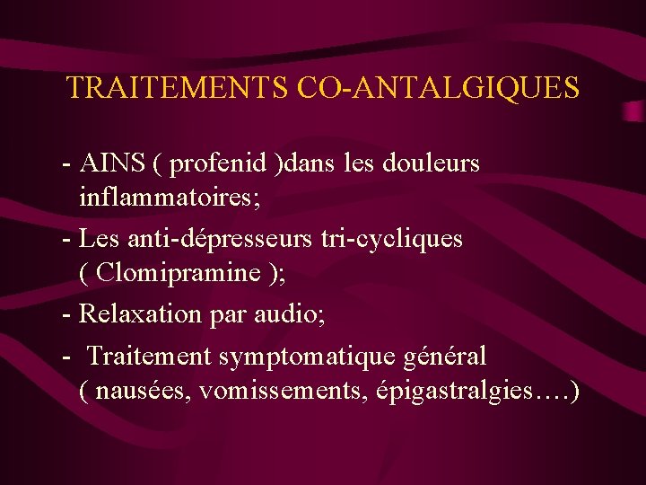 TRAITEMENTS CO-ANTALGIQUES - AINS ( profenid )dans les douleurs inflammatoires; - Les anti-dépresseurs tri-cycliques